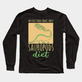 No fast food today, only Sauropods diet Long Sleeve T-Shirt